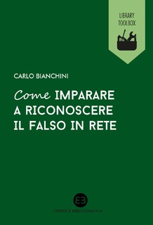 Carlo Bianchini - Come imparare a riconoscere il falso in rete (2017)