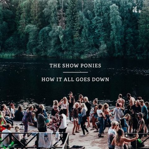 The Show Ponies - How It All Goes Down (2017) 320 KBPS