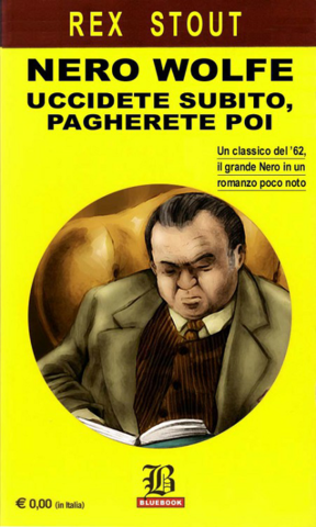 Rex Stout - Nero Wolfe uccidete subito, pagherete poi (1962)