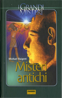 Michael Baigent - Misteri antichi (2005)