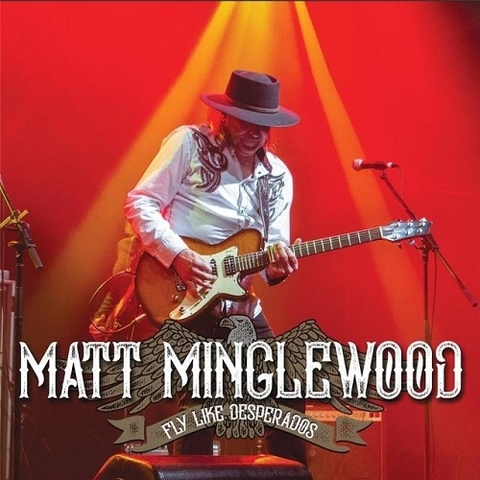 Matt Minglewood - Fly Like Desperados (2017) 320 KBPS
